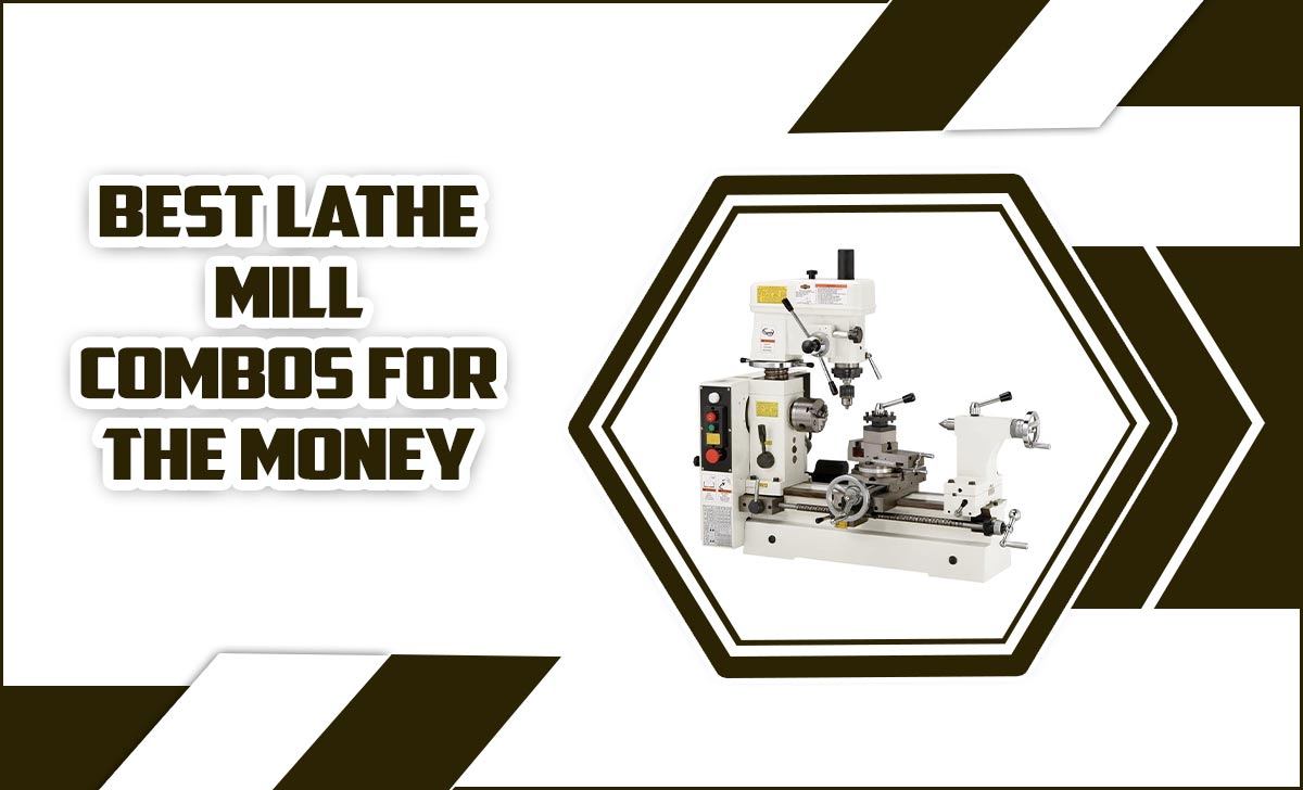 Best Lathe Mill Combos For The Money