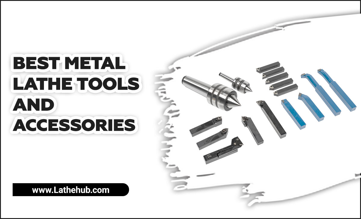 Best Metal Lathe Tools And Accessories