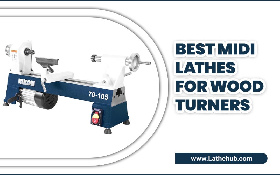 Choosing The Perfect Best Midi Lathes For Wood Turners Project