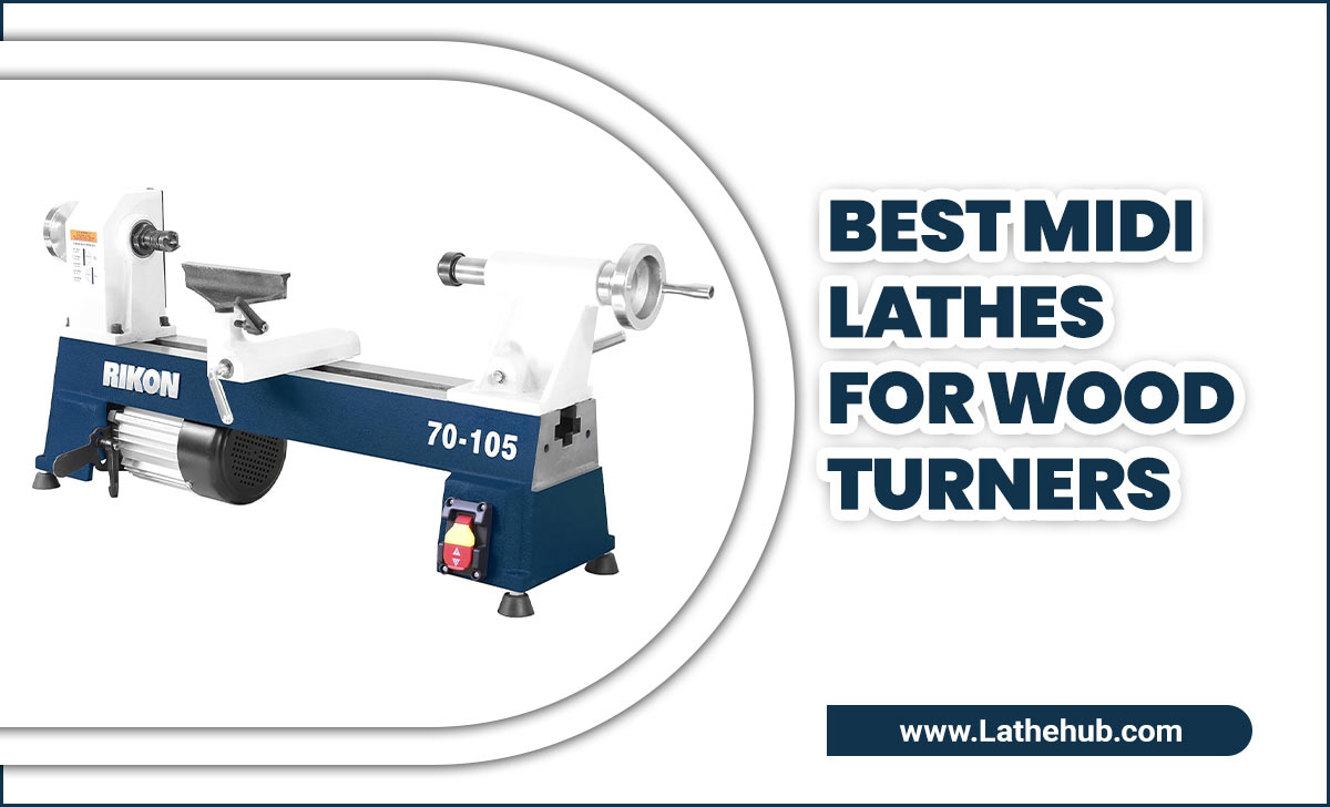 Best Midi Lathes For Wood Turners