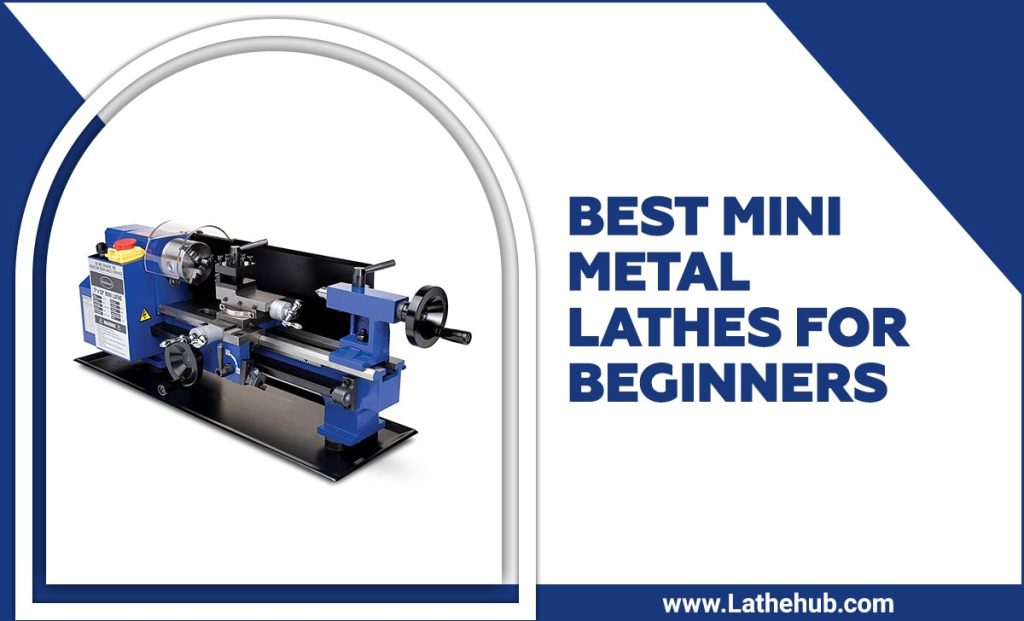 Best Mini Metal Lathes For Beginners