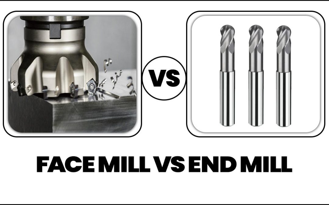 Face Mill Vs End Mill: Exploring Their Different
