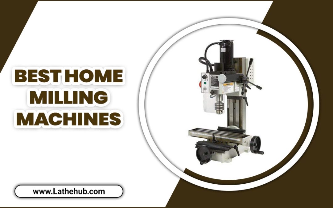 5 Best Home Milling Machines