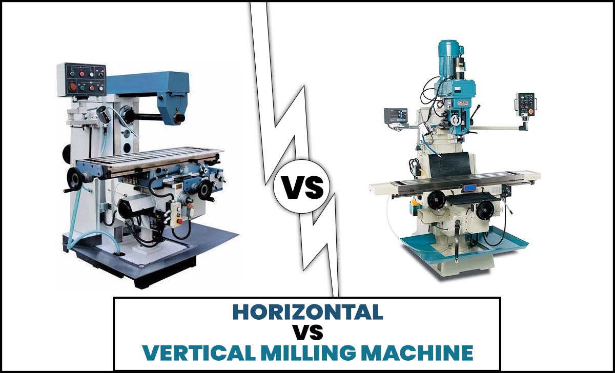 Horizontal Vs Vertical Milling Machine
