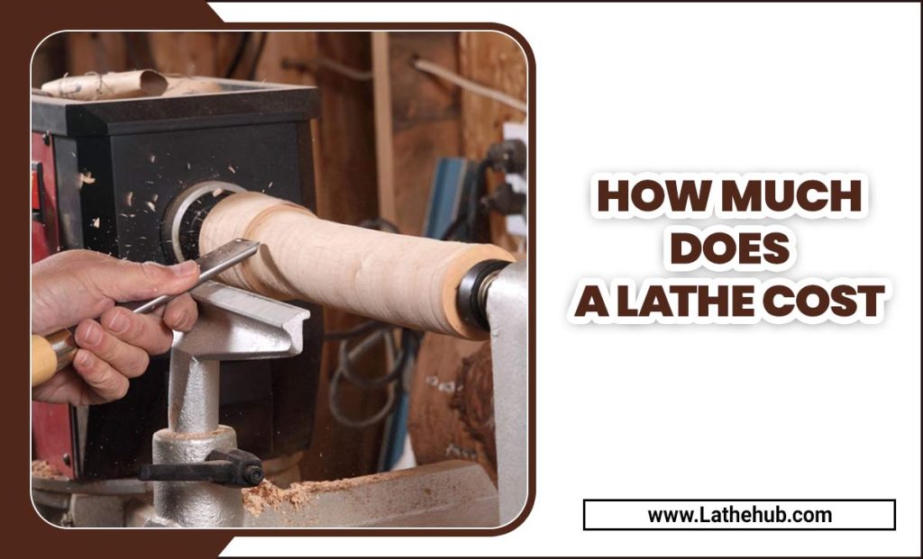 How Much Does A Lathe Cost