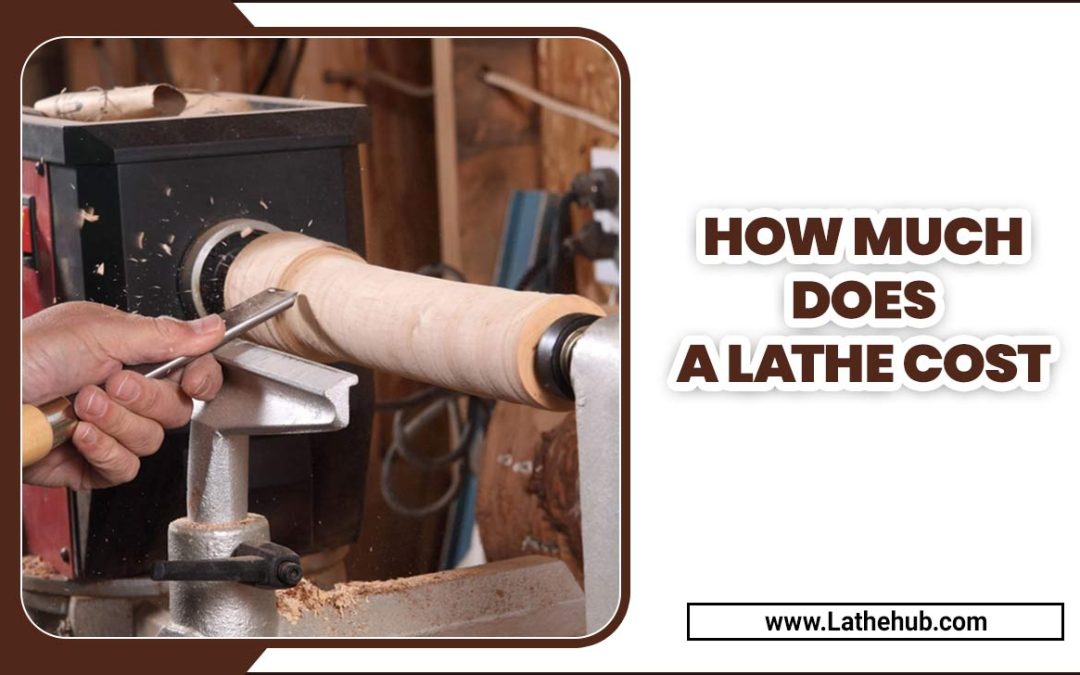 How Much Does A Lathe Cost Unlocking The Price