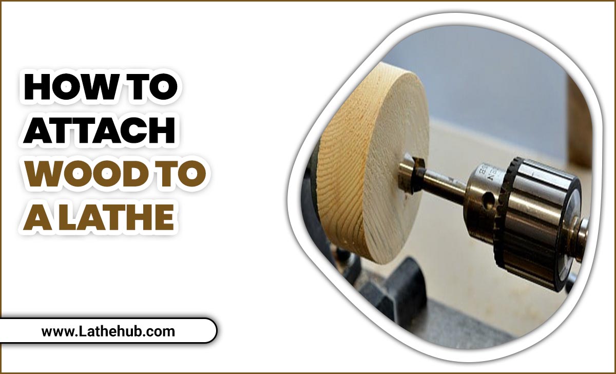 How To Attach Wood To A Lathe