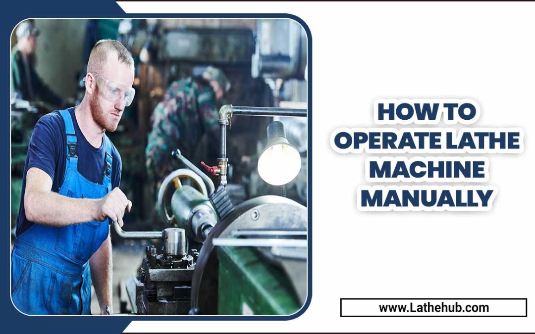 How To Operate Lathe Machine Manually