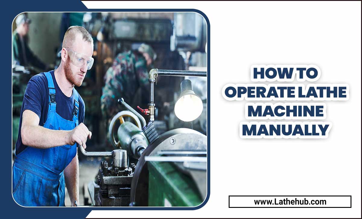 How To Operate Lathe Machine Manually