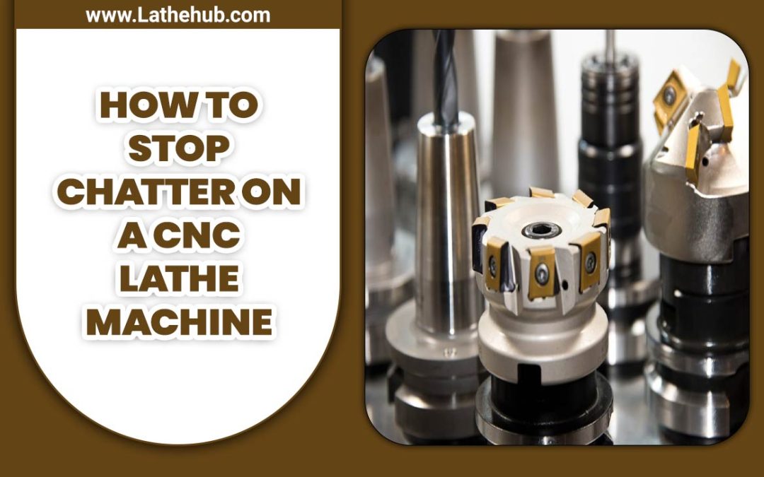 How To Stop Chatter On A CNC Lathe Machine: 7 Easy Steps