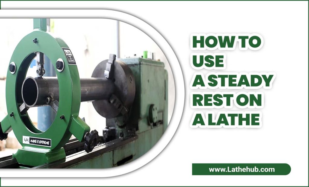 How To Use A Steady Rest On A Lathe