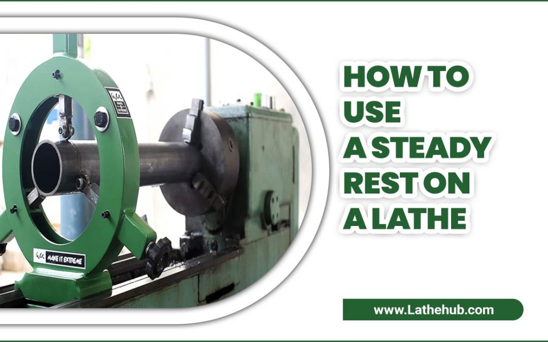 How To Use A Steady Rest On A Lathe: 8 Easy Steps