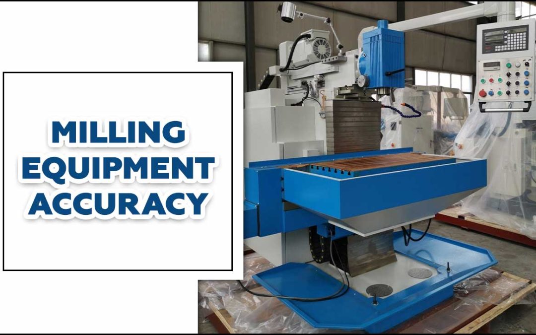 Milling Equipment Accuracy: Should You Know
