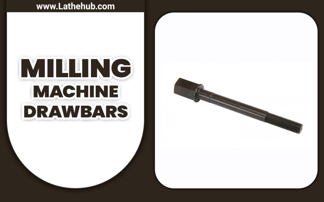 Milling Machine Drawbars: A Comprehensive Guide