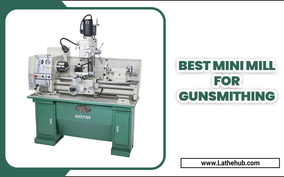 Choosing The Best Mini Mill For Gunsmithing – A Comprehensive Guide