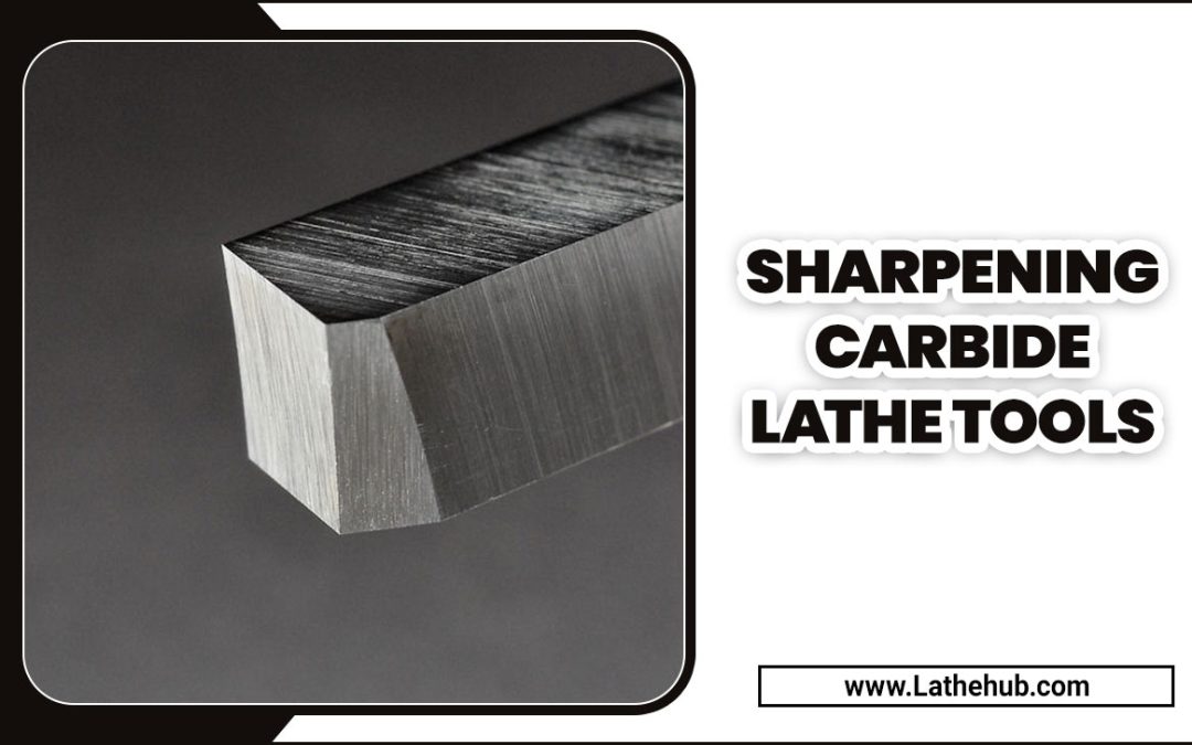 Sharpening Carbide Lathe Tools