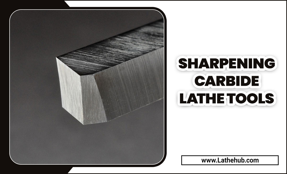 Sharpening Carbide Lathe Tools