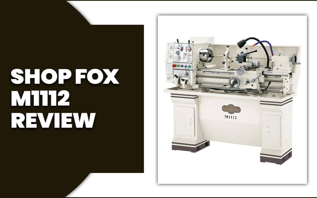 Unbiased Shop Fox M1112 Review: Should You Buy It?