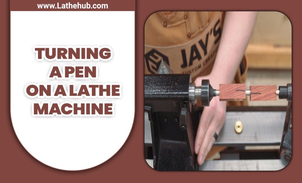 Turning A Pen On A Lathe Machine