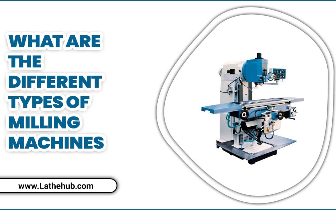 What Are The Different Types Of Milling Machines