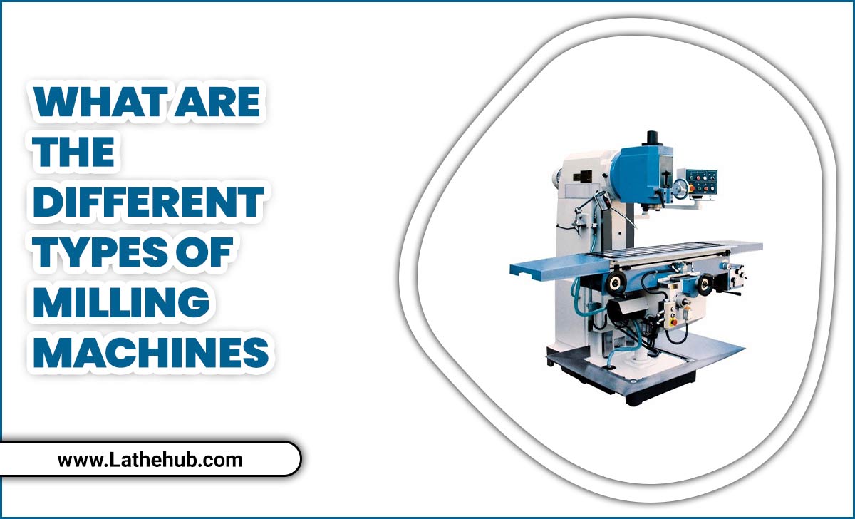 What Are The Different Types Of Milling Machines