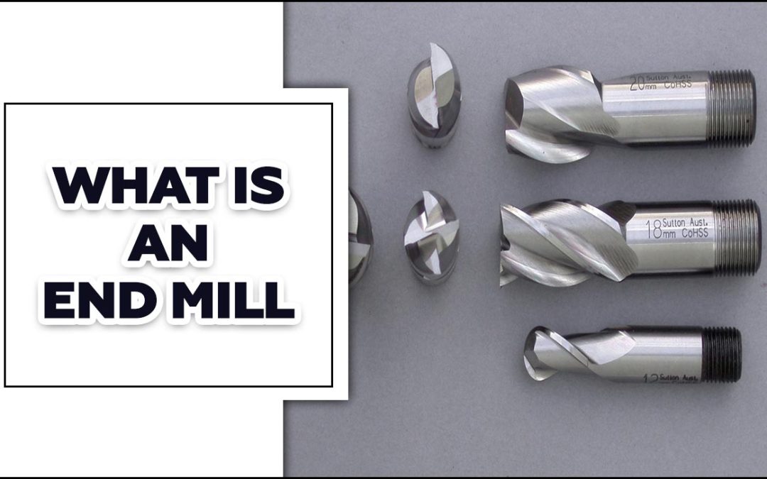 What Is An End Mill? – Find Out Here
