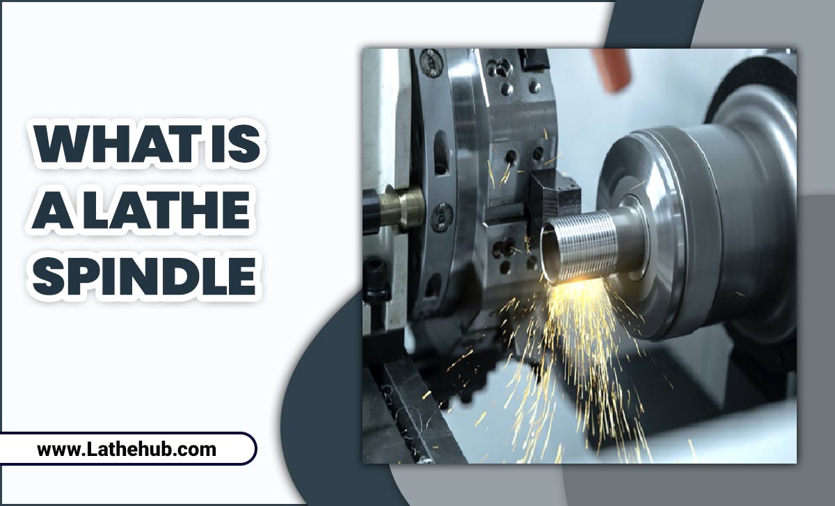 What Is a Lathe Spindle