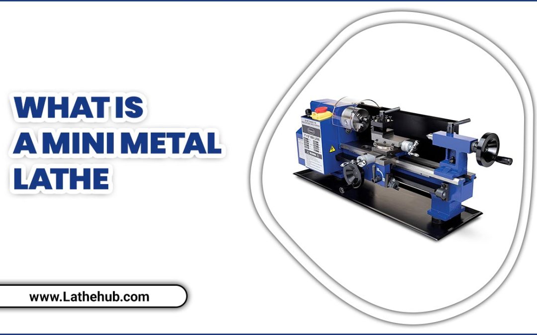 What Is a Mini Metal Lathe