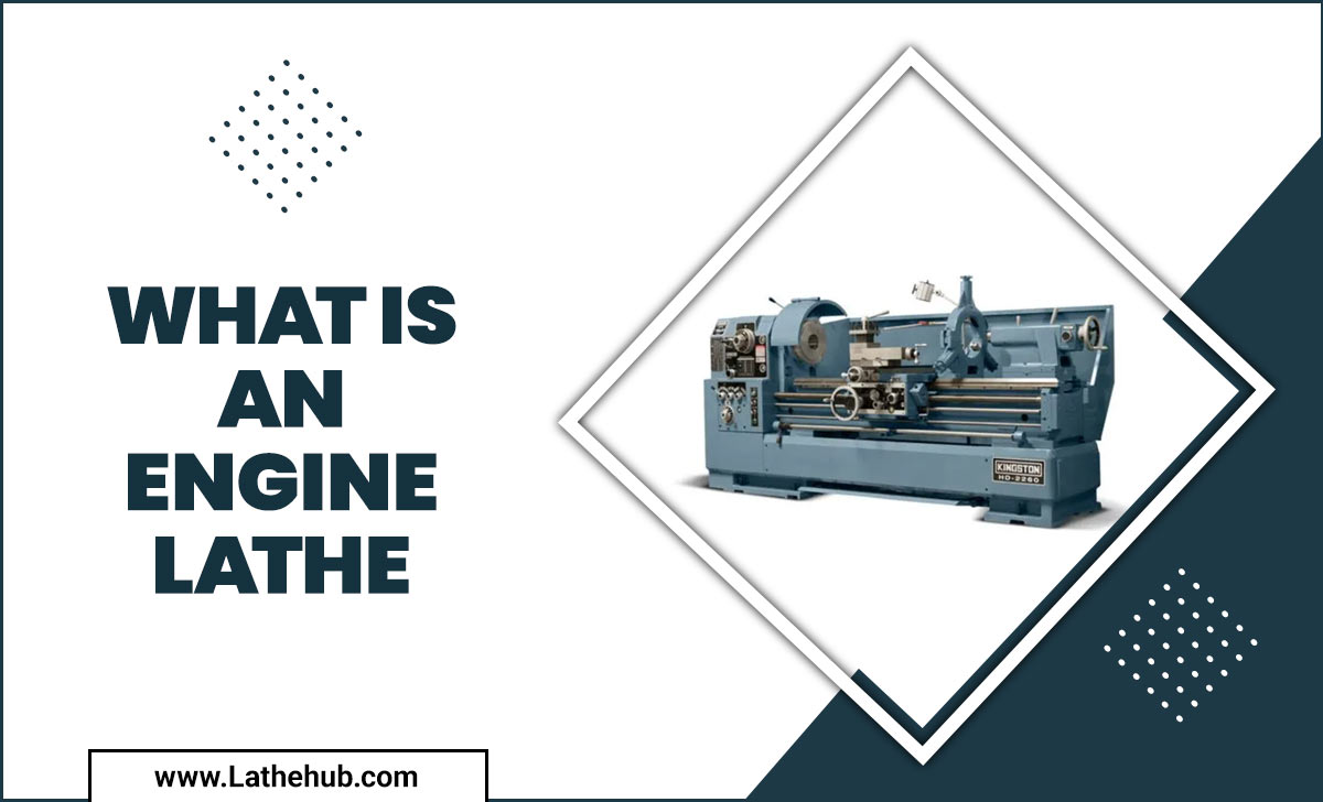 What Is An Engine Lathe